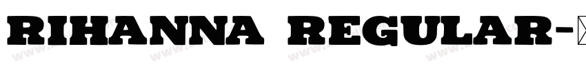 Rihanna Regular字体转换